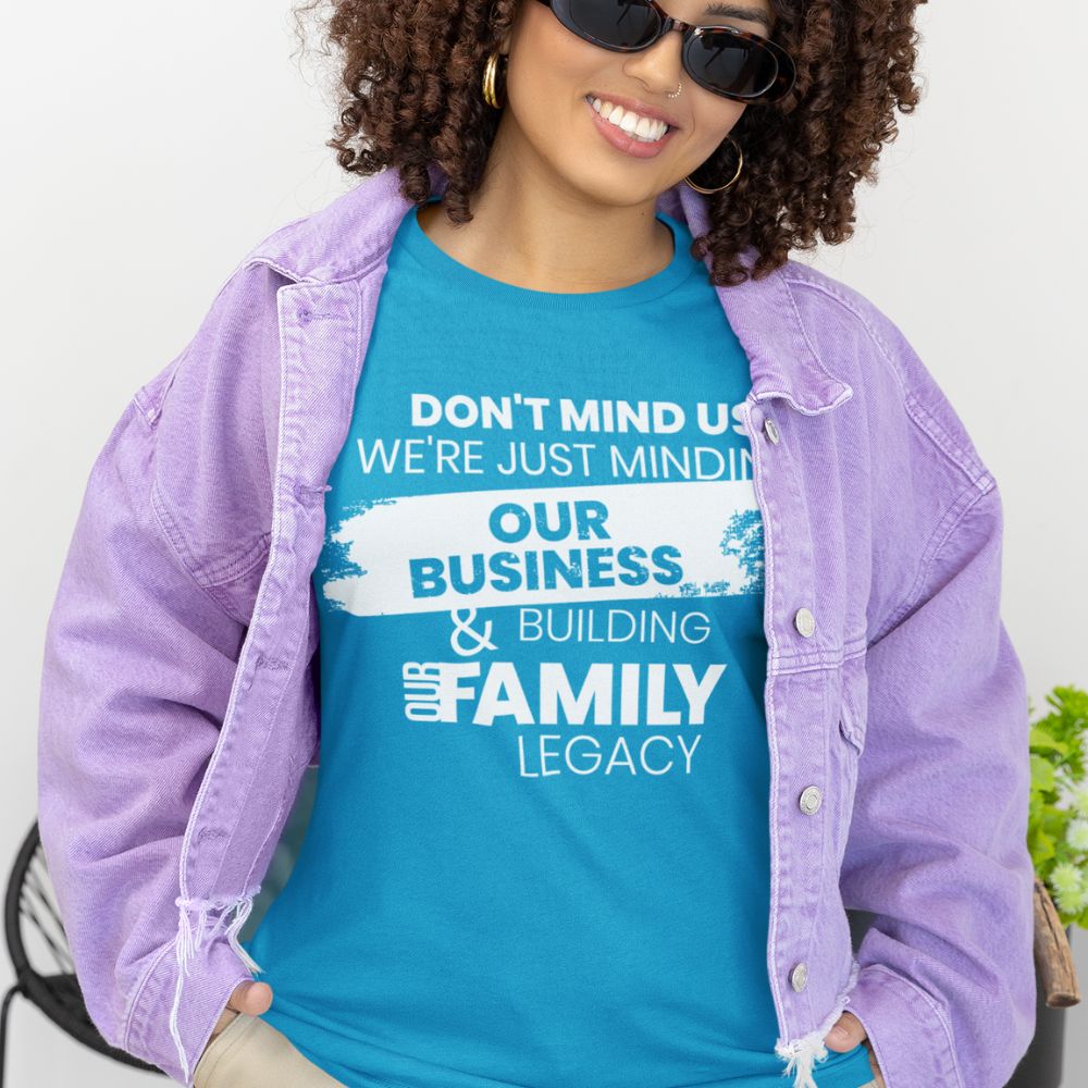 Minding Our Business & Building Our Family Legacy - Adult Tee - Single Color Design