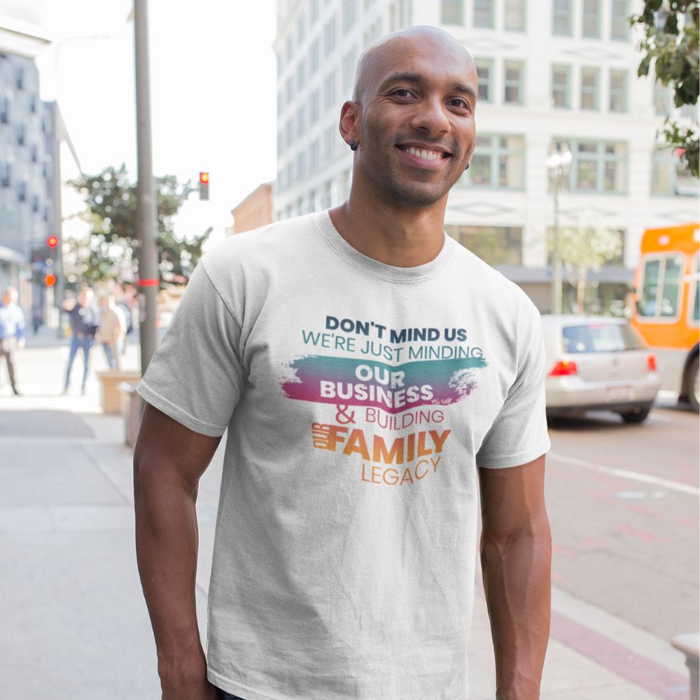 Minding Our Business & Building Our Family Legacy - Full Color Adult Tee