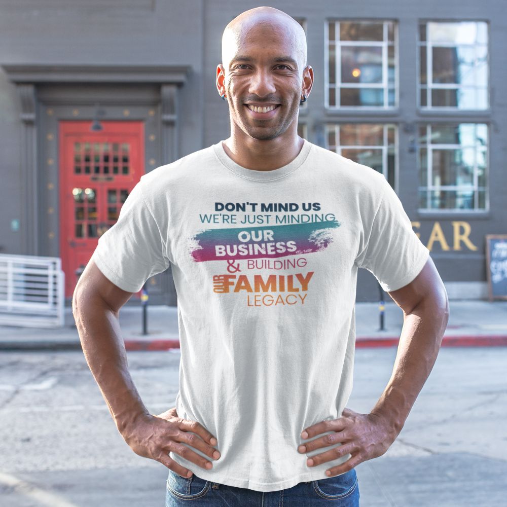 Minding Our Business & Building Our Family Legacy - Full Color Adult Tee